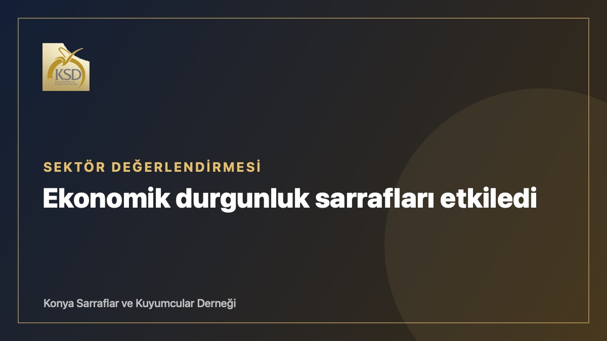 Başkan Karagöz: Ekonomik durgunluk sarrafları etkiledi