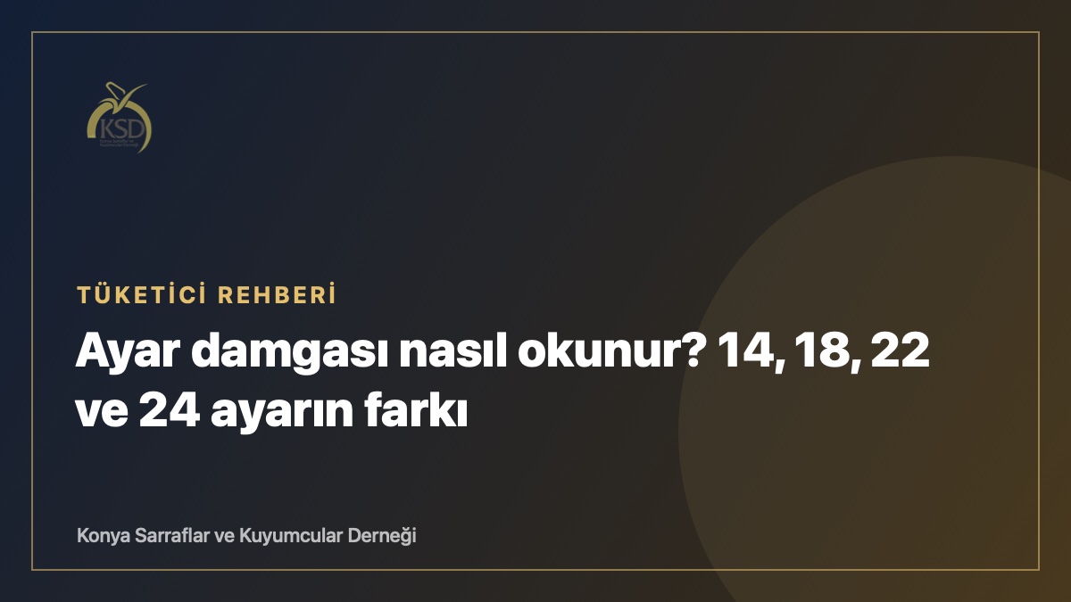Ayar damgası nasıl okunur? 14, 18, 22 ve 24 ayarın farkı